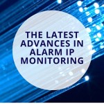 The Latest Advances In Alarm IP Monitoring